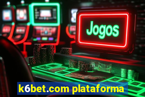 k6bet.com plataforma